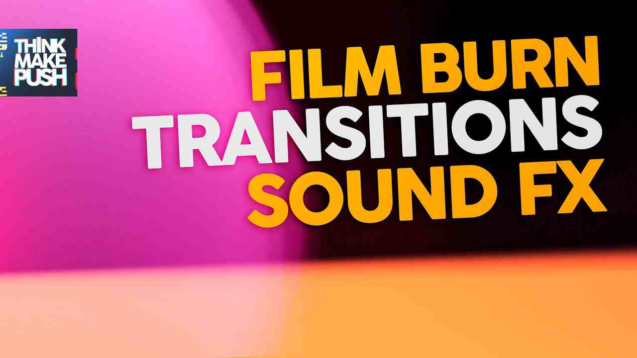 Think Make Push Film Burn Transitions SFX 65个胶片燃烧过渡音效